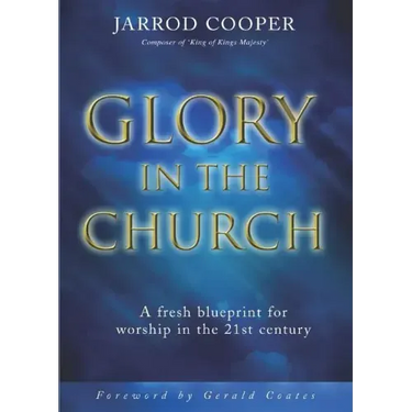 Glory in the Church: A Fresh Blueprint for Worship in the 21st Century