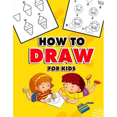 How to Draw for Kids: A Fun And Easy Step By Step Learn Drawing Book! (Step-by-Step Drawing Books)