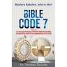 BIBLE CODE 7 presents The shocking Revelation of MYSTERY, BABYLON THE GREAT, THE MOTHER OF HARLOTS AND ABOMINATIONS OF THE EARTH