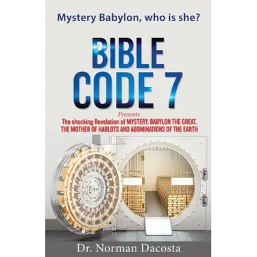 BIBLE CODE 7 presents The shocking Revelation of MYSTERY, BABYLON THE GREAT, THE MOTHER OF HARLOTS AND ABOMINATIONS OF THE EARTH