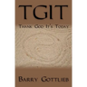 Tgit: Thank God It's Today