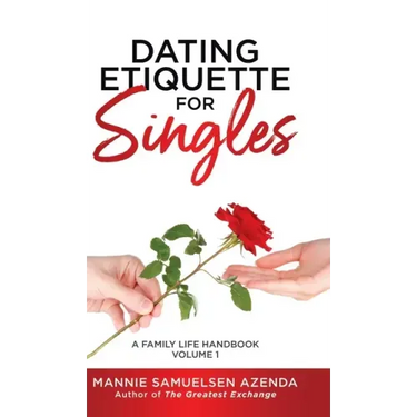 Dating Etiquette for Singles: A Family Life Handbook Volume 1