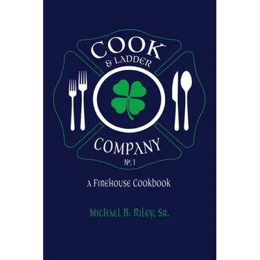 Cook & Ladder Company No. 1: A Firehouse Cookbook