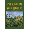 Spreading Like Wild Flowers