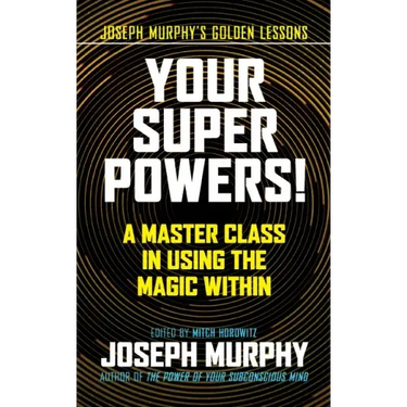 Your Super Powers!: A Master Class in Using the Magic Within