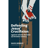 Defending Jesus' Crucifixion against Islamic Revision of Christian History