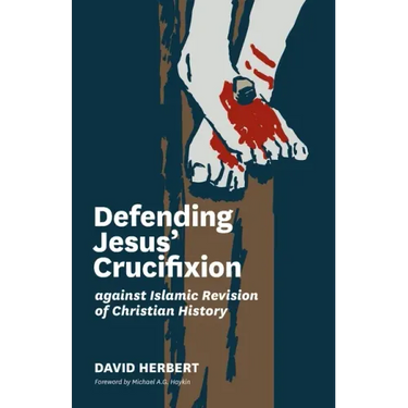 Defending Jesus' Crucifixion against Islamic Revision of Christian History