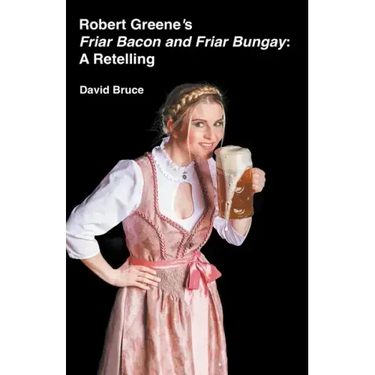 Robert Greene's Friar Bacon and Friar Bungay: A Retelling