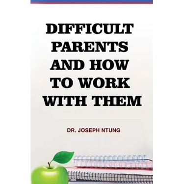 Difficult Parents and How to Work With Them