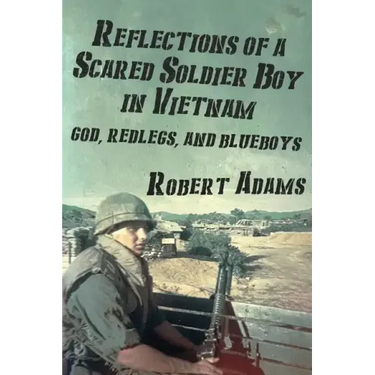 Reflections of a Scared Soldier Boy in Vietnam: God, Redlegs, and Blueboys