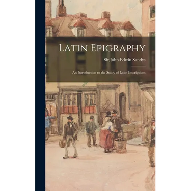 Latin Epigraphy; an Introduction to the Study of Latin Inscriptions