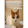 The Proper Cat: A guide in training cats and helping them curb unwanted behavior