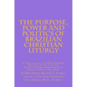 The Purpose, Power and Politics of Brazilian Christian Liturgy: A Theological and Missiological Analysis of the Life and Music of Father Jose Mauricio