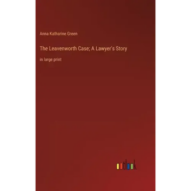 The Leavenworth Case; A Lawyer's Story: in large print