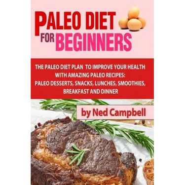 Paleo Diet For Beginners: Amazing Recipes For Paleo Snacks, Paleo Lunches, Paleo Smoothies, Paleo Desserts, Paleo Breakfast, And