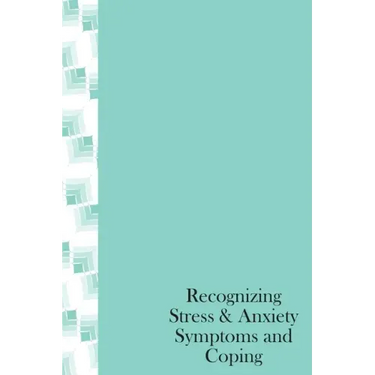 Recognizing Stress & Anxiety Symptoms And Coping: How to Head off Stress and Anxiety before they happen, Recognizing Stressors and Common Treatments
