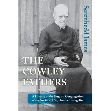The Cowley Fathers: A History of the English Congregation of the Society of St John the Evangelist