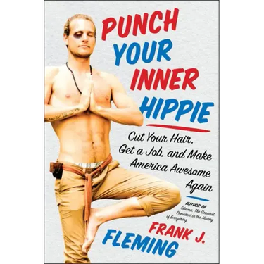 Punch Your Inner Hippie: Cut Your Hair, Get a Job, and Make America Awesome Again
