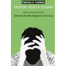 Mental Health stigma: How to overcome mental health stigma in America