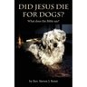 Did Jesus Die For Dogs?: What does the Bible say?