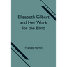 Elizabeth Gilbert And Her Work For The Blind