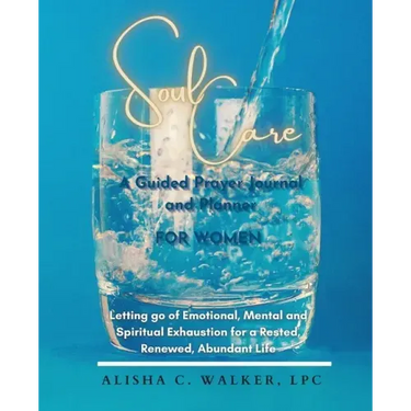 Soul Care A Guided Prayer Journal and Planner for Women: Letting Go of Emotional, Mental, and Spiritual Exhaustion for a Rested, Renewed, Abundant Lif