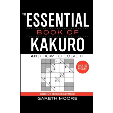 The Essential Book of Kakuro: And How to Solve It