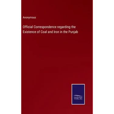 Official Correspondence regarding the Existence of Coal and Iron in the Punjab