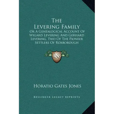 The Levering Family: Or a Genealogical Account of Wigard Levering and Gerhard Levering, Two of the Pioneer Settlers of Roxborough Township,