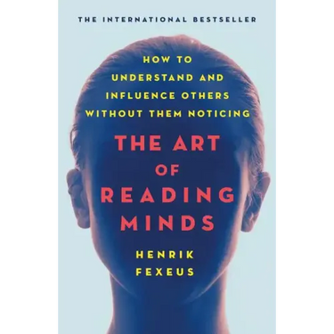 The Art of Reading Minds: How to Understand and Influence Others Without Them Noticing