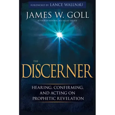 The Discerner: Hearing, Confirming, and Acting on Prophetic Revelation (a Guide to Receiving Gifts of Discernment and Testing the Spirits)