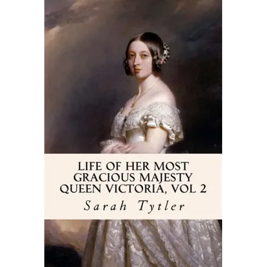 Life of Her Most Gracious Majesty Queen Victoria, Vol 2