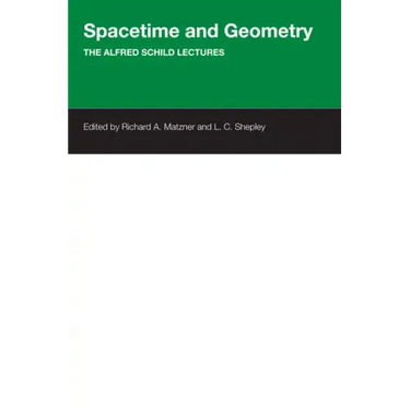 Spacetime And Geometry: The Alfred Schild Lectures