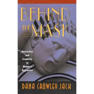Behind the Mask: Destruction and Creativity in Women's Aggression