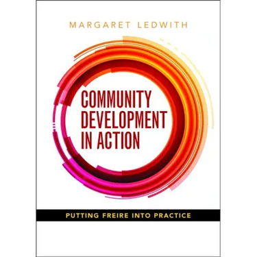 Community Development in Action: Putting Freire Into Practice