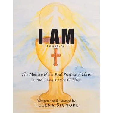 I Am: The Mystery of the Real Presence of Christ in the Eucharist For Children