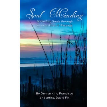 Soul Minding: Midwifing Souls through Human Rites of Passage