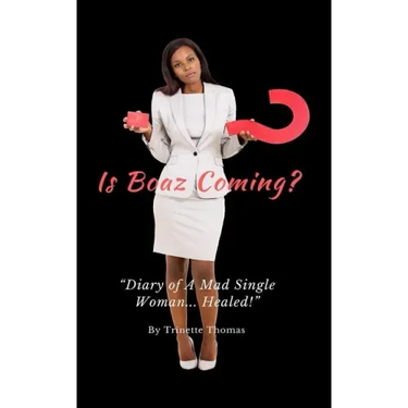 Is Boaz Coming?: Diary of a Mad Single Woman... Healed