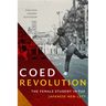 Coed Revolution: The Female Student in the Japanese New Left