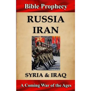 Bible Prophecy: Russia, Iran, Syria, & Iraq: A Coming War of the Ages