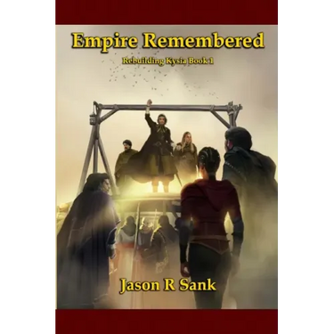 Empire Remembered: Rebuilding Kysia Book 1