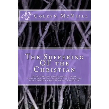 The Suffering OF the Christian: Each Christian must pick up their splintered, heavy cross and take the first step toward Christ as we walk in love