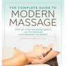 The Complete Guide to Modern Massage: Step-By-Step Massage Basics and Techniques from Around the World