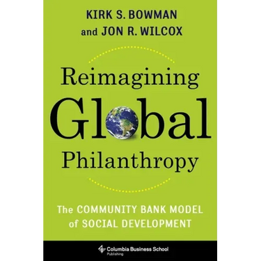 Reimagining Global Philanthropy: The Community Bank Model of Social Development