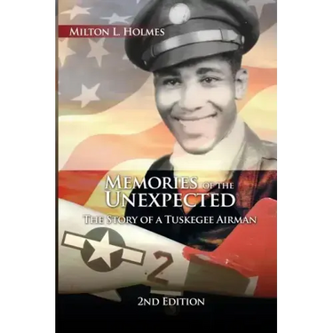 Memories of the Unexpected: The Story of a Tuskegee Airman, 2nd Edition