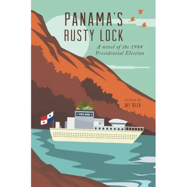 Panama's Rusty Lock: A novel of the 1984 Presidential Election