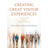 Creating Great Visitor Experiences: A Guide for Museum Professionals