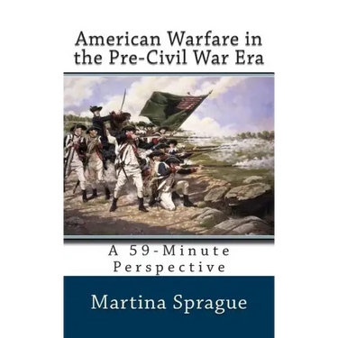 American Warfare in the Pre-Civil War Era: A 59-Minute Perspective
