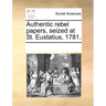 Authentic Rebel Papers, Seized at St. Eustatius, 1781.