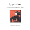 Pygmalion: A Play by George Bernard Shaw